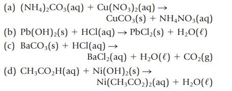 (a) (NH4)2CO3(aq) + Cu(NO3)2(aq)  CuCO3(s) + NH4NO3(aq) (b) Pb(OH)(s) + HCl(aq)  PbCl(s) + HO(l) (c) BaCO3(s)