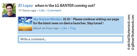 JD Lopez when is the LG BANTER coming out? 11 hours ago. Like . Comment Sky Horizon Wireless Hi JD-Please