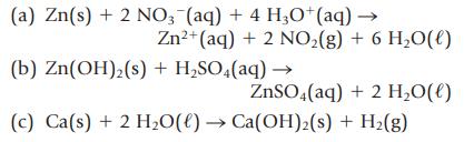 (a) Zn(s) + 2NO3- (aq) + 4 HO+ (aq)  Zn+ (aq) + 2 NO(g) + 6 HO(l) (b) Zn(OH) (s) + HSO4(aq)  ZnSO4(aq) + 2