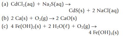 (a) CdCl(aq) + NaS(aq)  CdS(s) + 2 NaCl(aq) (b) 2 Ca(s) + O(g)  2 CaO(s) (c) 4 Fe(OH)2(s) + 2 HO(l) + O(g) -