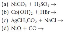 (a) NiCO3 + HSO4 - (b) Co(OH)2 + HBr  (c) AgCH3CO + NaCl  (d) NIO + CO