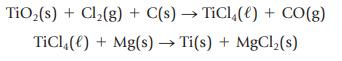 TiO (s) + Cl(g) + C(s) TiCl4(e) + CO(g) TiCl() + Mg(s) Ti(s) + MgCl(s)