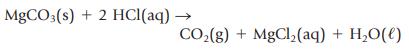 MgCO3(s) + 2 HCl(aq) - CO,(g) + MgCl,(aq) + H,O()