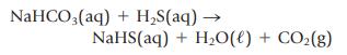 NaHCO3(aq) + HS(aq)  NaHS(aq) + H,O({) + CO2(g)