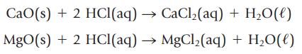 CaO(s) + 2 HCl(aq)  CaCl(aq) + HO(l) MgO(s) + 2 HCl(aq)  MgCl(aq) + HO(l)