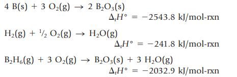 4 B(s) + 3 O(g)  2 BO3(s) A,H = -2543.8 kJ/mol-rxn H(g) + /2O(g)  HO(g) A,H = -241.8 kJ/mol-rxn BH6(g) + 3