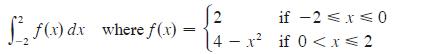 f(x) dx where f(x). = if -2  x 0 [4x if 0 < x < 2