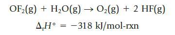 OF2(g) + H2O(g)  O2(g) + 2 HF(g)  = 318 kJ/mol-rxn