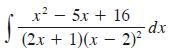 r  5x + 16 - dx (2x + 1)(x - 2)