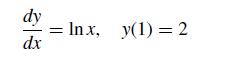dy dx = Inx, y(1)=2