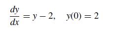 dy dx =y-2, y(0) = 2