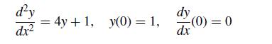 d'y dx = 4y+1, y(0) = 1, dy dx -(0) = 0