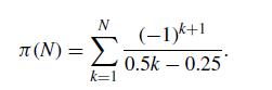 N (-1)k+1 (N) =  0.5k  0.25 k=1