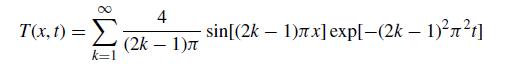 T(x,t) = k=1 4 (2k  1) - - sin[(2k  1)x] exp[-(2k  1)22]