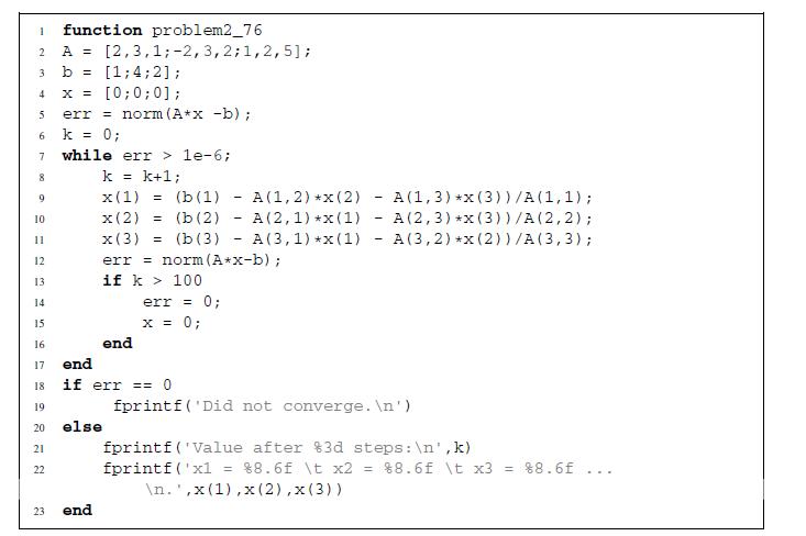 1 function problem2_76 2 A = [2,3,1;-2, 3,2; 1, 2,5]; 3 b = [1; 4; 2]; 4 x = [0; 0;0]; 5 6 7 8 9 10 12 13 15