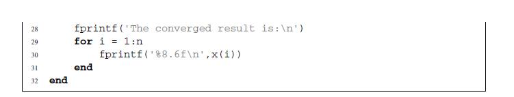 28 29 30 31 32 end fprintf(The converged result is: ') for i=1:n end fprintf('88.6f ',x(i))
