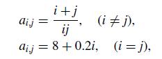 i+j (i #j), ij aij = 8+ 0.2i, (i=j), aij ||