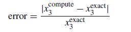 error = compute |x3 rexact 3 xexact