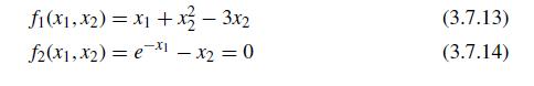 fi(x, x2) = x + x-3x2 2(x, x2) = ex1 - x2 = 0 (3.7.13) (3.7.14)