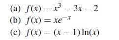 (a) f(x)=x-3x - 2 (b) f(x) = xe-t (c) f(x) = (x - 1) In(x)