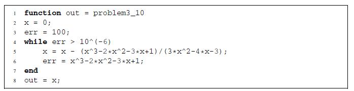 1 2 3 4 5 6 7 8 function out = problem3_10 x = 0; err = 100; while err > 10^(-6) x = x err = end out = x;