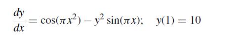dy dx = cos(x) y2 sin(x); y(1)=10 -