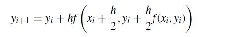 h h Yi+1 = Yi + hf ( xi + 12 - Yi + 1/ (xi, yi))