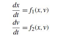 dx | dt dv dt =fi(x,v) =f2(x,v)