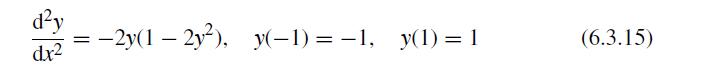 dy dx = -2y(1-2y), y(-1)=-1, y(1) = 1 (6.3.15)