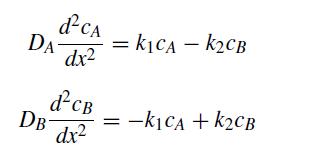 dCA DA dx d-CB DB- dx = k1CA - KCB -K1CA + KCB