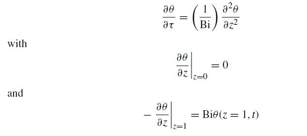 with and - 20  20 z = - ()  az Z=1 1 20 Bi/az2 Iz=0 = 0 = Bi0(z=1,t)