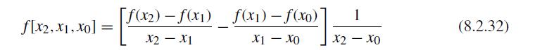 f[x2, x1, xo]: = [f(x) - f(x) X2 - X1 2]: f(x)-f(xo) X1 - XO 1 X2 - XO (8.2.32)